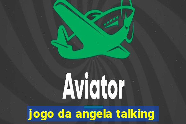 jogo da angela talking